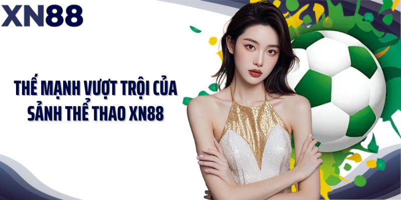 Thế mạnh vượt trội của sảnh thể thao XN88