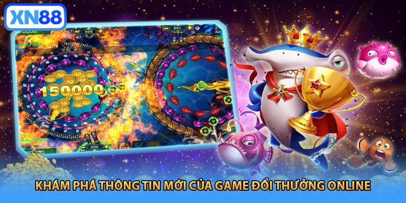 Khám phá thông tin mới của game đổi thưởng online
